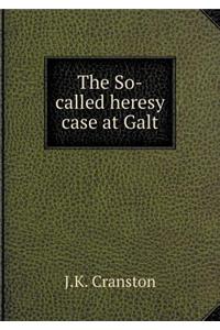 The So-Called Heresy Case at Galt
