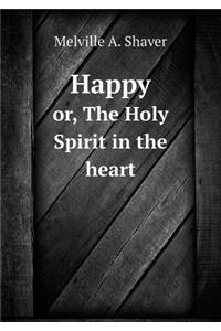 Happy Or, the Holy Spirit in the Heart
