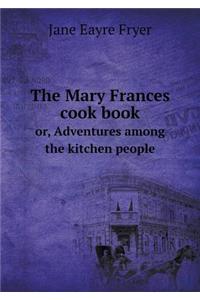 The Mary Frances Cook Book Or, Adventures Among the Kitchen People