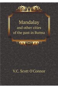 Mandalay and Other Cities of the Past in Burma