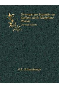 Un Empereur Byzantin Au Dixième Siècle Nicéphore Phocas Ouvrage Illustre