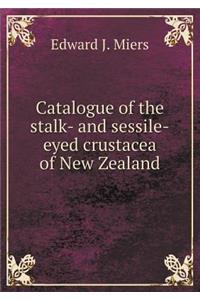 Catalogue of the Stalk- And Sessile-Eyed Crustacea of New Zealand