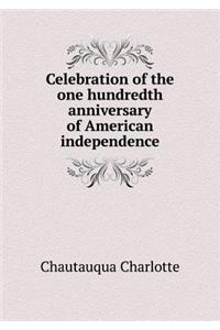 Celebration of the One Hundredth Anniversary of American Independence