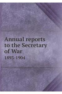 Annual reports to the Secretary of War 1893-1904