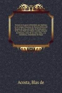 Sermon en la gran solemnidad, que instituyo en el insigne Conuento de Nuestra Senora del Rosario de Lima, del Orden de Predicadores
