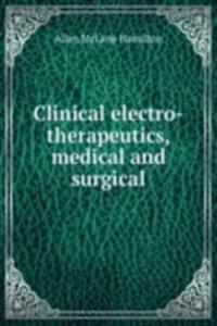 Clinical electro-therapeutics, medical and surgical