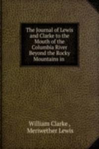 Journal of Lewis and Clarke to the Mouth of the Columbia River Beyond the Rocky Mountains in .