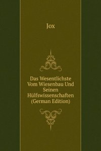 Das Wesentlichste Vom Wiesenbau Und Seinen Hulfswissenschaften (German Edition)