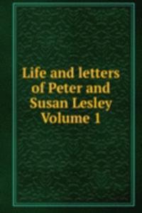 Life and letters of Peter and Susan Lesley Volume 1