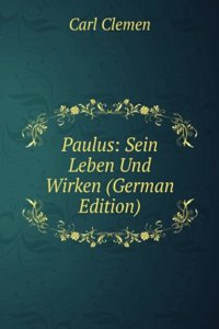 Paulus: Sein Leben Und Wirken (German Edition)