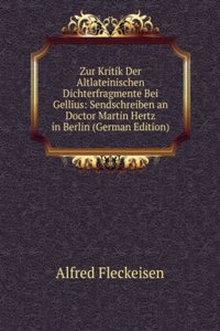 Zur Kritik Der Altlateinischen Dichterfragmente Bei Gellius: Sendschreiben an Doctor Martin Hertz in Berlin (German Edition)