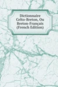 Dictionnaire Celto-Breton, Ou Breton-Francais (French Edition)