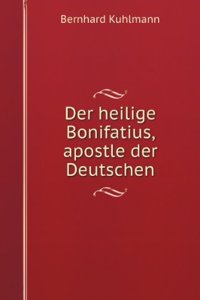 Der heilige Bonifatius, apostle der Deutschen