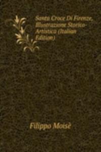 Santa Croce Di Firenze, Illustrazione Storico-Artistica (Italian Edition)