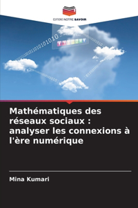 Mathématiques des réseaux sociaux: analyser les connexions à l'ère numérique