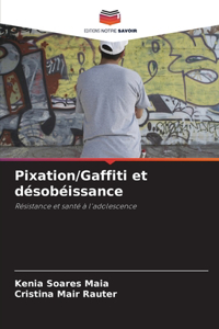 Pixation/Gaffiti et désobéissance