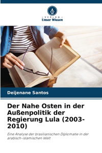 Der Nahe Osten in der Außenpolitik der Regierung Lula (2003-2010)
