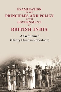 Examination of the Principles and Policy of the Government of British India [Hardcover]
