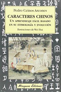 Caracteres chinos. Un aprendizaje facil basado en su etimologia y evolucion