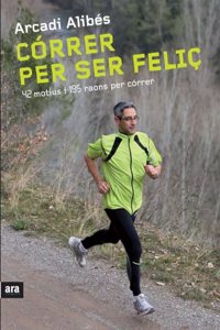 Correr per ser felic: 42 motius i 195 raons per correr (Catalan Edition)