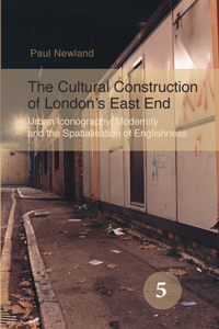 The Cultural Construction of London S East End: Urban Iconography, Modernity and the Spatialisation of Englishness