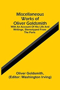 Miscellaneous Works Of Oliver Goldsmith