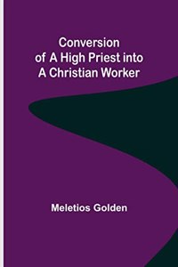 Conversion of a High Priest into a Christian Worker