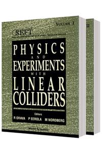 Physics and Experiments with Linear Colliders (in 2 Vols)