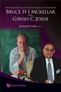 Proceedings of the Festschrift in Honor of Bruce H J McKellar and Girish C Joshi