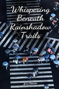 Whispering Beneath Rainshadow Trails
