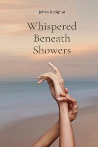 Whispered Beneath Showers