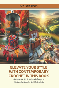 Elevate Your Style with Contemporary Crochet in this Book