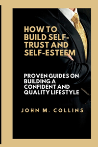 How to Build Self-Trust and Self-Esteem