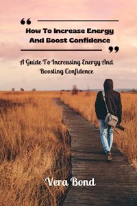 How To Increase Energy And Boost Confidence