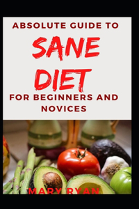 Absolute Guide To Sane Diet For Beginners And Novices