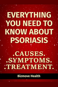 Everything you need to know about Psoriasis