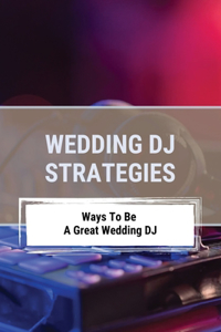 Wedding DJ Strategies