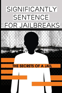 Significantly Sentence For Jailbreaks