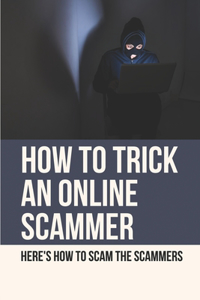 How To Trick An Online Scammer
