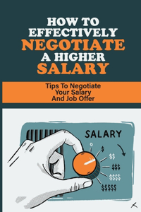 How To Effectively Negotiate A Higher Salary