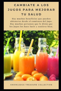 Cámbiate a los Jugos Para Mejorar Tu Salud