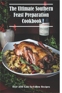 The Ultimate Southern Feast Preparation Cookbook_ Over 250 Easy-to-follow Recipes