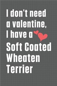 I don't need a valentine, I have a Soft Coated Wheaten Terrier