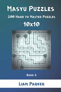 Masyu Puzzles - 200 Hard to Master Puzzles 10x10 Book 2