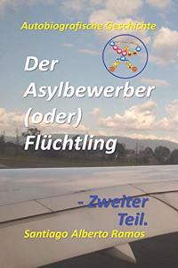 Der Asylbewerber (oder) Flüchtling - Zweiter Teil.