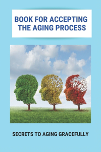 Book For Accepting The Aging Process