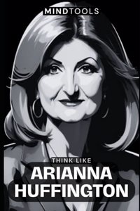 Think Like Arianna Huffington