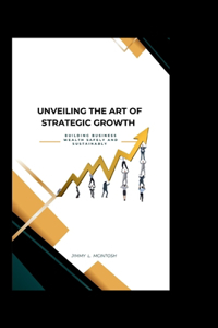 Unveiling the Art of Strategic Growth