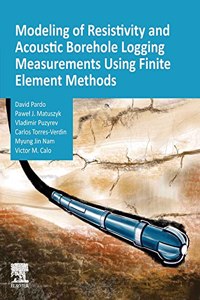 Modeling of Resistivity and Acoustic Borehole Logging Measurements Using Finite Element Methods