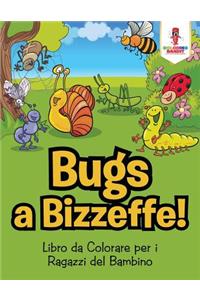 Bug a Bizzeffe!
